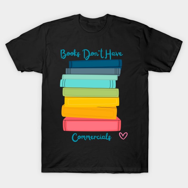 Books Don't Have Commercials T-Shirt by GrayDaiser